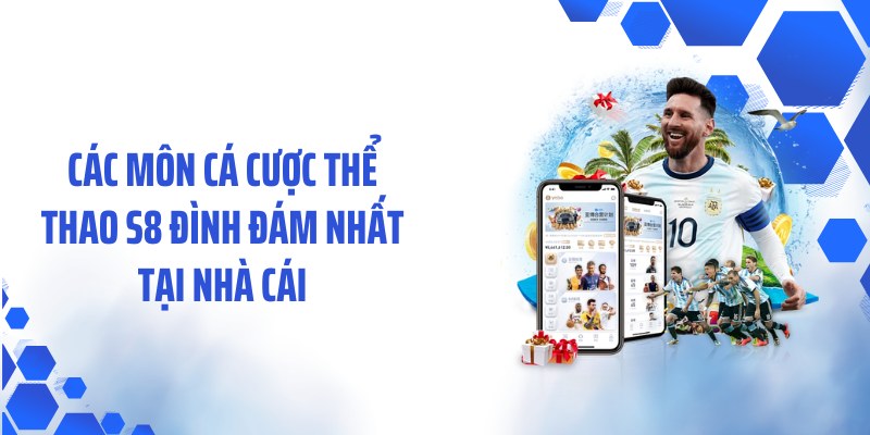 Các môn cá cược thể thao S8 đình đám nhất tại nhà cái