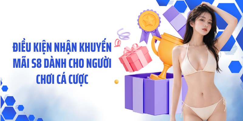 Điều kiện nhận khuyến mãi S8 dành cho người chơi cá cược