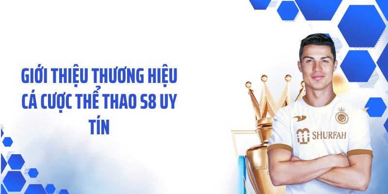 Giới thiệu thương hiệu cá cược thể thao S8 uy tín