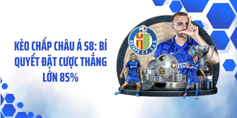 Kèo Chấp Châu Á S8: Bí Quyết Đặt Cược Thắng Lớn 85%