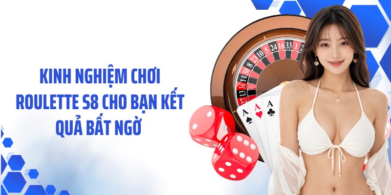 Kinh Nghiệm Chơi Roulette S8 Cho Bạn Kết Quả Bất Ngờ