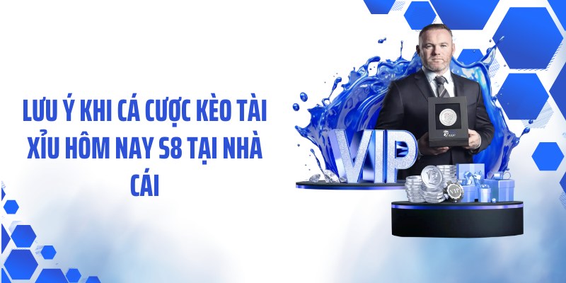 Lưu ý khi cá cược kèo tài xỉu hôm nay S8 tại nhà cái