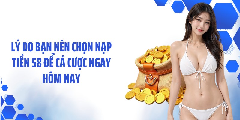 Lý do bạn nên chọn nạp tiền S8 để cá cược ngay hôm nay
