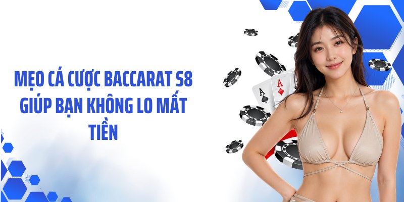 Mẹo cá cược Baccarat S8 giúp bạn không lo mất tiền