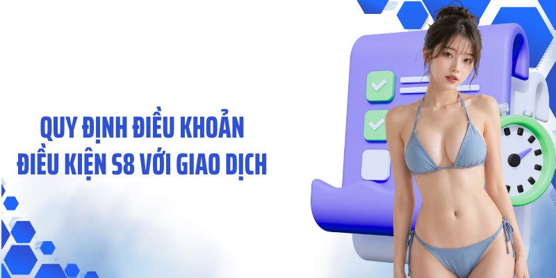 Quy định điều khoản điều kiện S8 với giao dịch