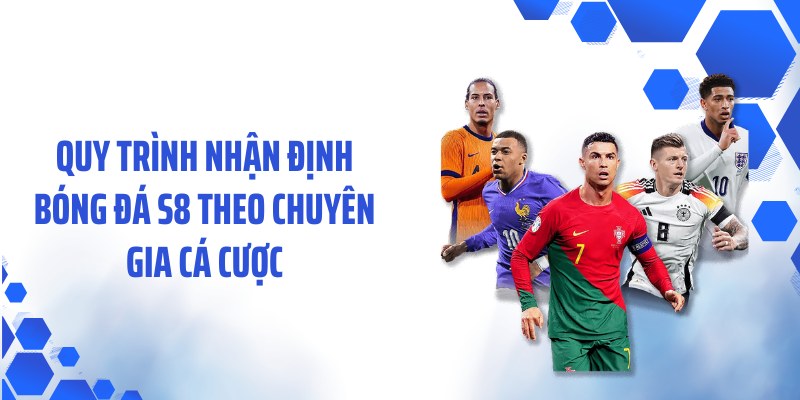 Quy trình nhận định bóng đá S8 theo chuyên gia cá cược