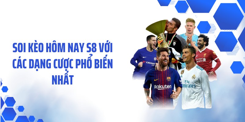 Soi kèo hôm nay S8 với các dạng cược phổ biến nhất