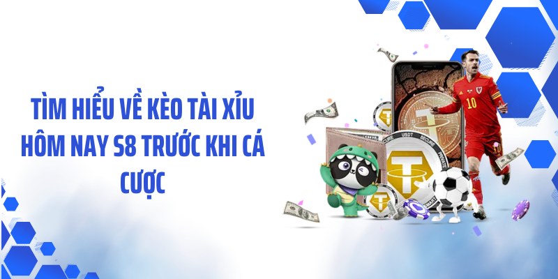 Tìm hiểu về kèo tài xỉu hôm nay S8 trước khi cá cược