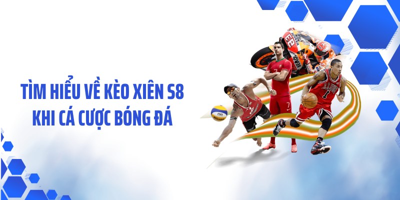 Tìm hiểu về kèo xiên S8 khi cá cược bóng đá