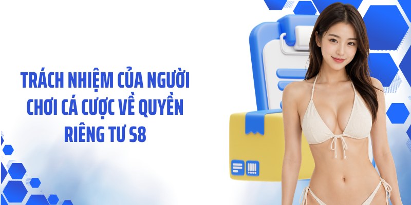 Trách nhiệm của người chơi cá cược về quyền riêng tư S8